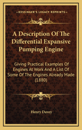 A Description Of The Differential Expansive Pumping Engine: Giving Practical Examples Of Engines At Work And A List Of Some Of The Engines Already Made (1880)
