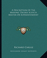 A Description Of The Masonic Degree Scotch Master Or Superintendent