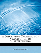 A Descriptive Catalogue of a Collection of Shakespeariana