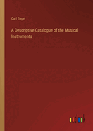 A Descriptive Catalogue of the Musical Instruments