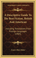 A Descriptive Guide to the Best Fiction, British and American: Including Translations from Foreign Languages (1903)