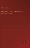 A Descriptive Treatise on Mathematical Drawing Instruments