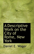 A Descriptive Work on the City of Rome, New York