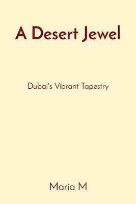 A Desert Jewel: Dubai's Vibrant Tapestry - M, Maria
