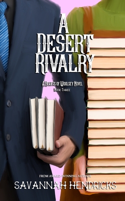 A Desert Rivalry: A Hearts of Woolsey Novel (Book 3) - Hendricks, Savannah