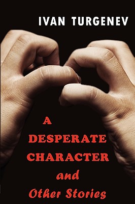 A Desperate Character and Other Stories - Turgenev, Ivan Sergeevich