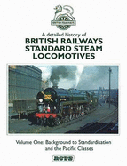 A Detailed History of British Railways Standard Steam Locomotives: Background to Standardisation and the Pacific Classes