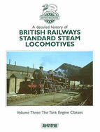 A Detailed History of British Railways Standard Steam Locomotives: Tank Engine Classes v. 3