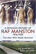 A Detailed History of RAF Manston 1916-1930: The Men Who Made Manston