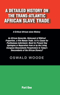 A Detailed History on the Trans-Atlantic African Slave Trade: An African Genocide, Holocaust of Biblical Proportion, a Vile Human Trade. Is It a Cause for Posthumous Indictment, Need for Present Day Apologies or Reparation from or by the Living...