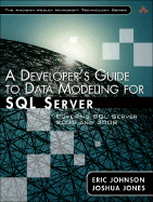 A Developer's Guide to Data Modeling for SQL Server: Covering SQL Server 2005 and 2008 - Johnson, Eric, and Jones, Joshua