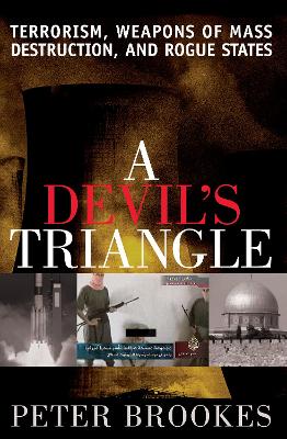 A Devil's Triangle: Terrorism, Weapons of Mass Destruction, and Rogue States - Brookes, Peter