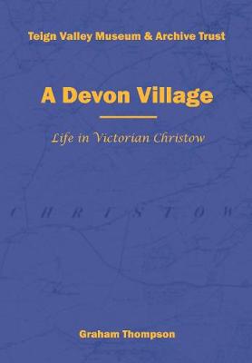 A Devon Village 2021: Life in Victorian Christow - Thompson, Graham