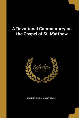 A Devotional Commentary on the Gospel of St. Matthew - Horton, Robert Forman