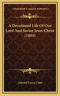 A Devotional Life of Our Lord and Savior Jesus Christ (1894)