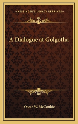 A Dialogue at Golgotha - McConkie, Oscar W, Jr.