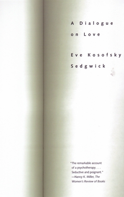 A Dialogue on Love - Sedgwick, Eve Kosofsky