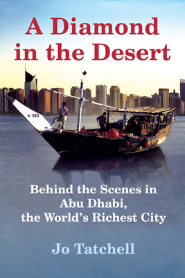 A Diamond in the Desert: Behind the Scenes in Abu Dhabi, the World's Richest City - Tatchell, Jo