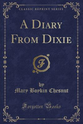 A Diary from Dixie (Classic Reprint) - Chesnut, Mary Boykin