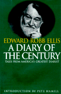 A Diary of the Century: Tales from America'a Greatest Diarist - Ellis, Edward Robb, and Turner, Philip (Editor), and Hamill, Pete, Mr. (Photographer)