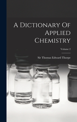 A Dictionary Of Applied Chemistry; Volume 2 - Sir Thomas Edward Thorpe (Creator)