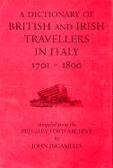 A Dictionary of British and Irish Travellers in Italy, 1701-1800