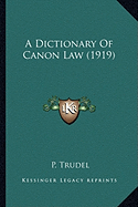 A Dictionary Of Canon Law (1919) - Trudel, P