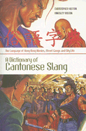 A Dictionary of Cantonese Slang: The Language of Hong Kong Movies, Street Gangs and City Life