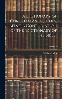 A Dictionary of Christian Antiquities, Being a Continuation of the "Dictionary of the Bible"; Volume 2 - Smith, William, Sir (Creator)