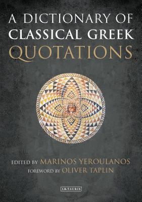 A Dictionary of Classical Greek Quotations - Taplin, Oliver (Foreword by), and Yeroulanos, Marinos (Editor)