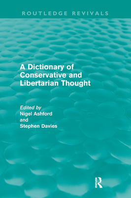 A Dictionary of Conservative and Libertarian Thought (Routledge Revivals) - Ashford, Nigel (Editor), and Davies, Stephen (Editor)