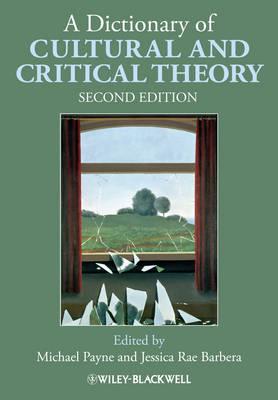 A Dictionary of Cultural and Critical Theory - Payne, Michael (Editor), and Barbera, Jessica Rae (Editor)