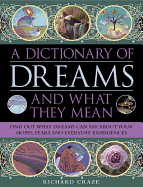 A Dictionary of Dreams and What They Mean: Find Out What Dreams Can Say About Your Hopes, Fears and Everyday Experiences
