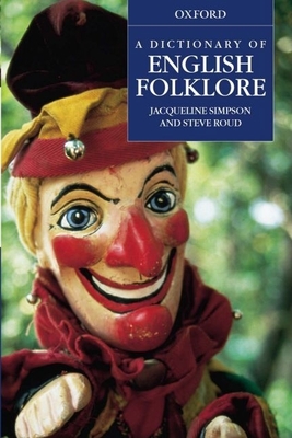 A Dictionary of English Folklore - Simpson, Jacqueline, and Roud, Steve