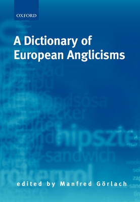 A Dictionary of European Anglicisms: A Usage Dictionary of Anglicisms in Sixteen European Languages - Grlach, Manfred (Editor)