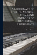 A Dictionary of Foreign Musical Terms and Handbook of Orchestral Instruments