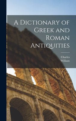 A Dictionary of Greek and Roman Antiquities - Smith, William 1813-1893, and Anthon, Charles 1797-1867