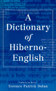 A Dictionary of Hiberno-English: The Irish Use of English - Dolan, T P