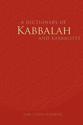 A Dictionary of Kabbalah and Kabbalists - Cohn-Sherbok, Daniel C