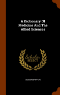 A Dictionary Of Medicine And The Allied Sciences