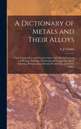 A Dictionary of Metals and Their Alloys; Their Composition and Characteristics, With Special Sections on Plating, Polishing, Hardening and Tempering, Metal Spraying, Rustproofing, Chemical Colouring, and Useful Tables