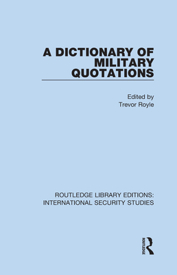 A Dictionary of Military Quotations - Royle, Trevor (Editor)