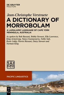 A Dictionary of Morrobolam: A Lamalamic Language of Cape York Peninsula, Australia - Verstraete, Jean-Christophe