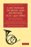 A Dictionary of Music and Musicians (A.D. 1450-1880): By Eminent Writers, English and Foreign