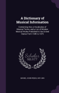 A Dictionary of Musical Information: Containing Also a Vocabulary of Musical Terms, and a List of Modern Musical Works Published in the United States From 1640 to 1875