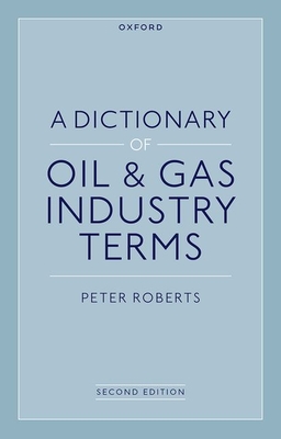 A Dictionary of Oil & Gas Industry Terms, 2e - Roberts, Peter