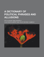 A Dictionary of Political Phrases and Allusions; With a Short Bibliography