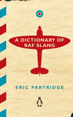 A Dictionary of RAF Slang - Partridge, Eric