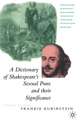 A Dictionary of Shakespeare's Sexual Puns and Their Significance - Rubinstein, Frankie