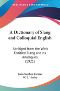 A Dictionary of Slang and Colloquial English: Abridged from the Work Entitled Slang and Its Analogues (1921)